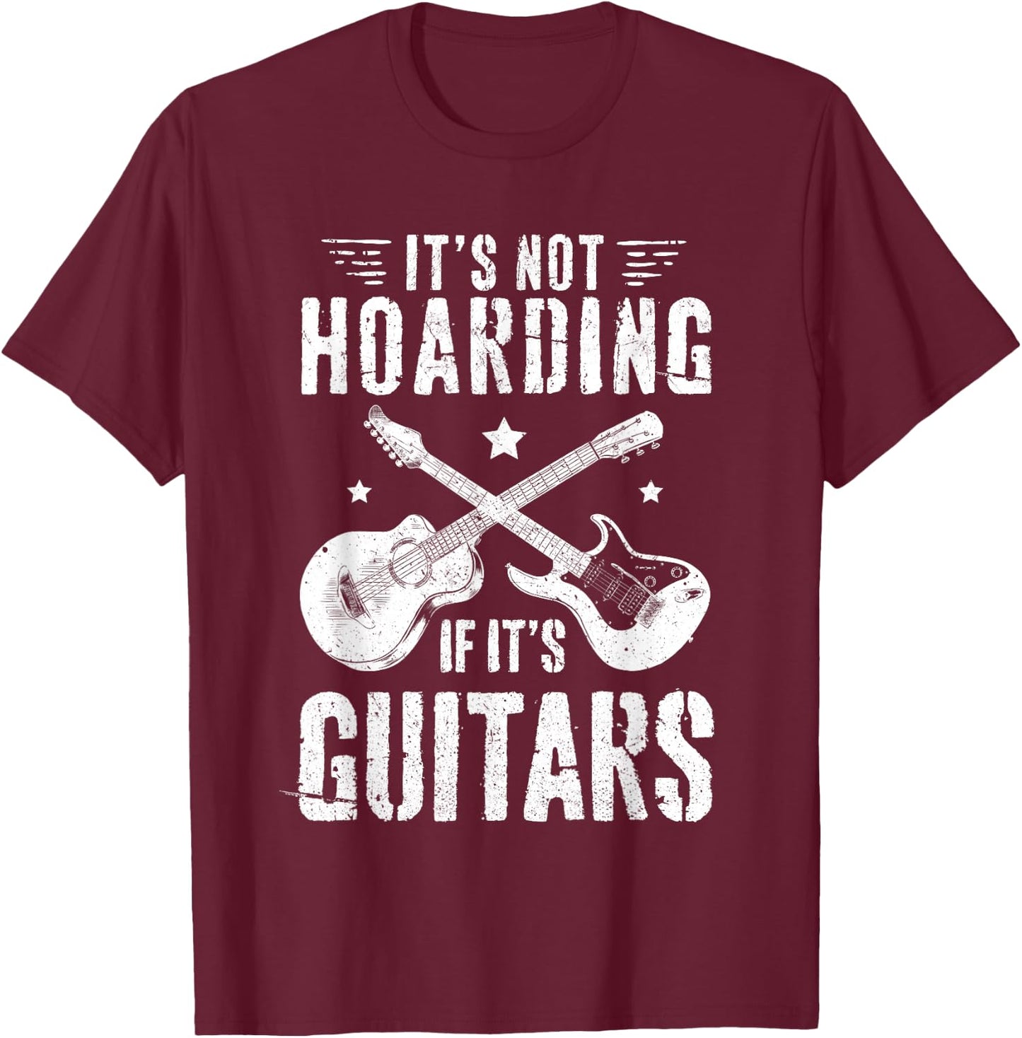 It's Not Hoarding If It's Guitars guitar player T-Shirt - T-Shirt | Maroon
