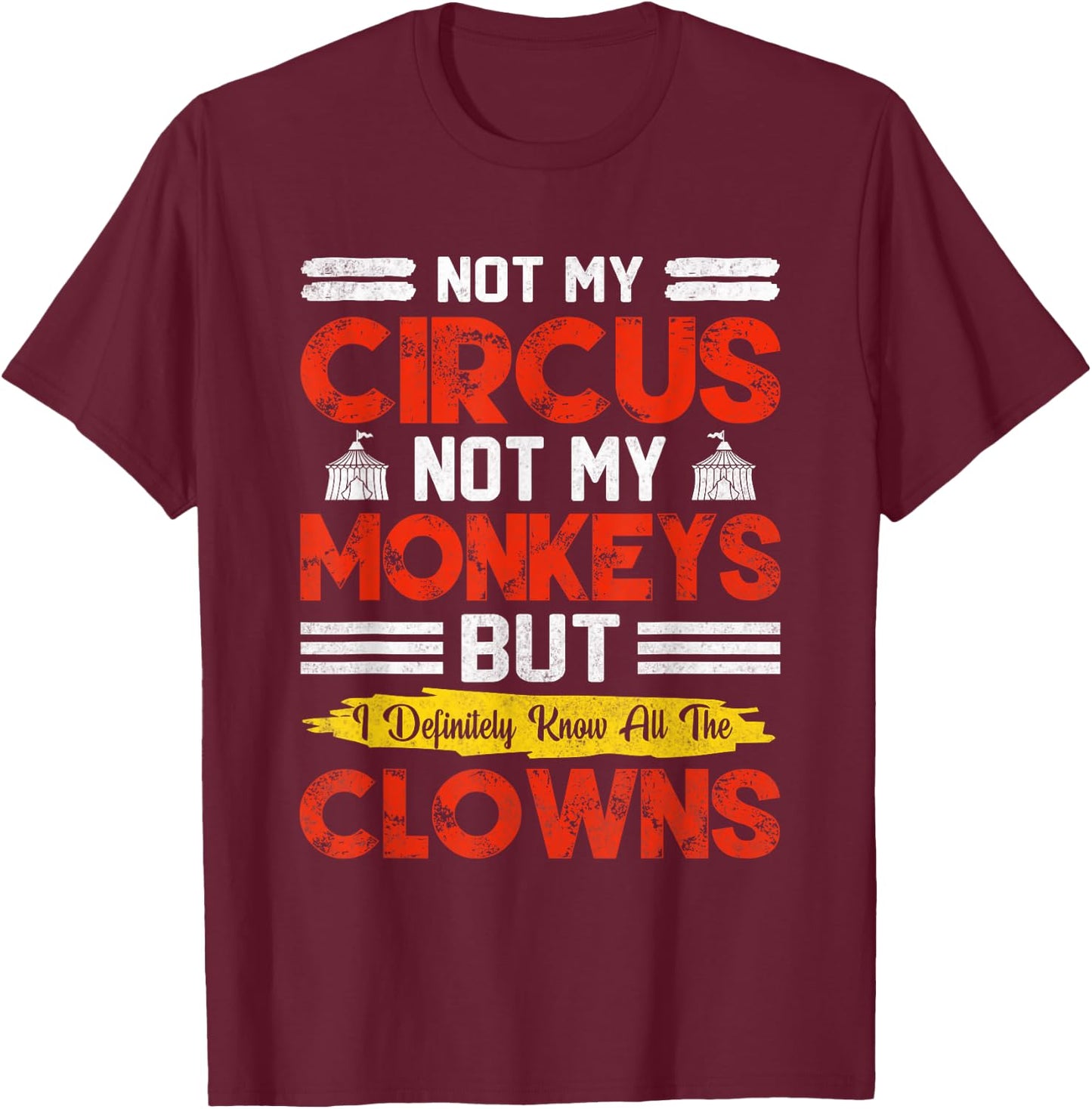 Not My Circus Not My Monkeys But I Know All The Clowns T-Shirt - T-Shirt | Maroon