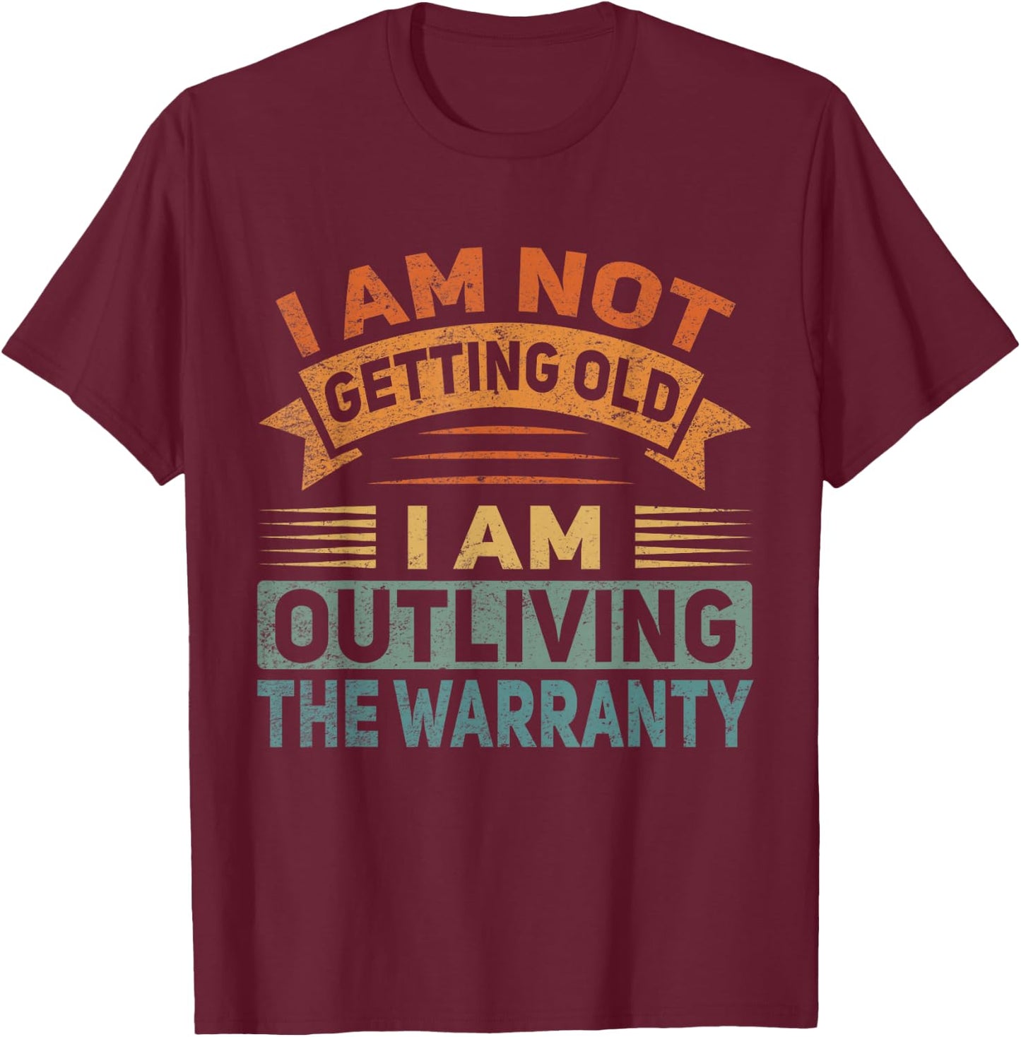 I Am Not Getting Old Outliving The Warranty Senior Citizen T-Shirt - T-Shirt | Maroon