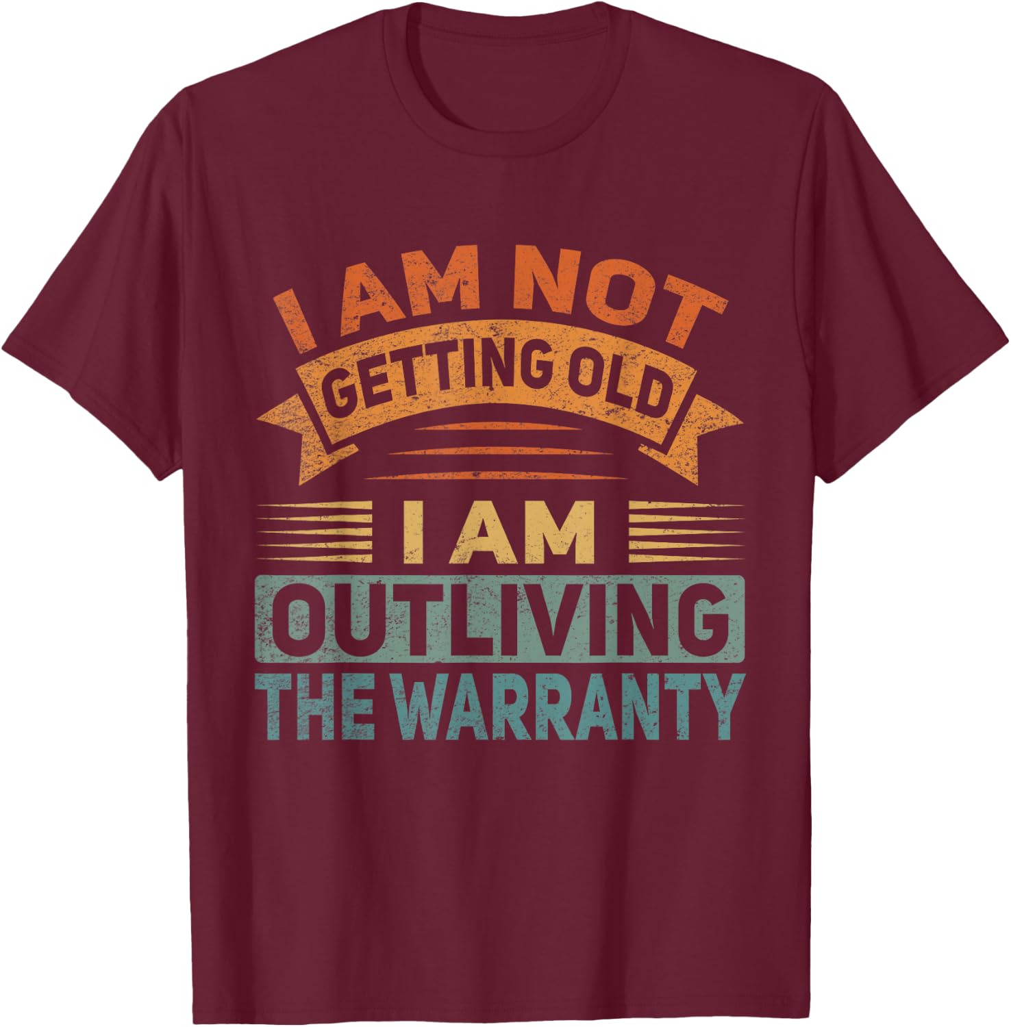 I Am Not Getting Old Outliving The Warranty Senior Citizen T-Shirt - T-Shirt | Maroon