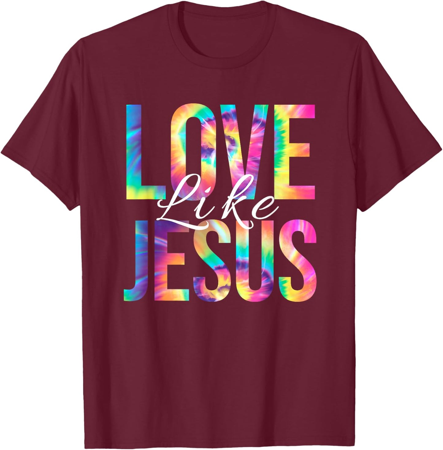 Love Like Jesus Bible Verse Psalm Christian Faith Tie Dye T-Shirt - T-Shirt | Maroon