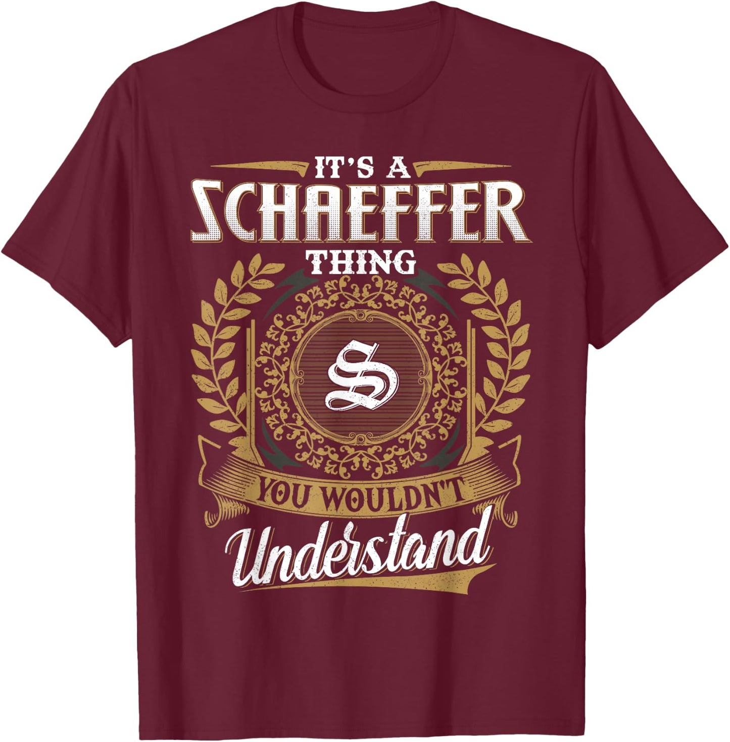 It's A SCHAEFFER Thing You Wouldn't Understand Father's Day T-Shirt - T-Shirt | Maroon