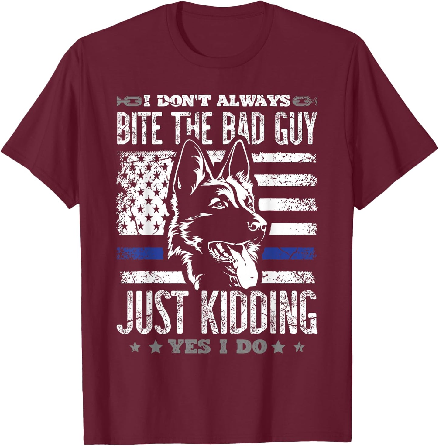 I don't always bite the bad guy just kidding yes I do police T-Shirt - T-Shirt | Maroon