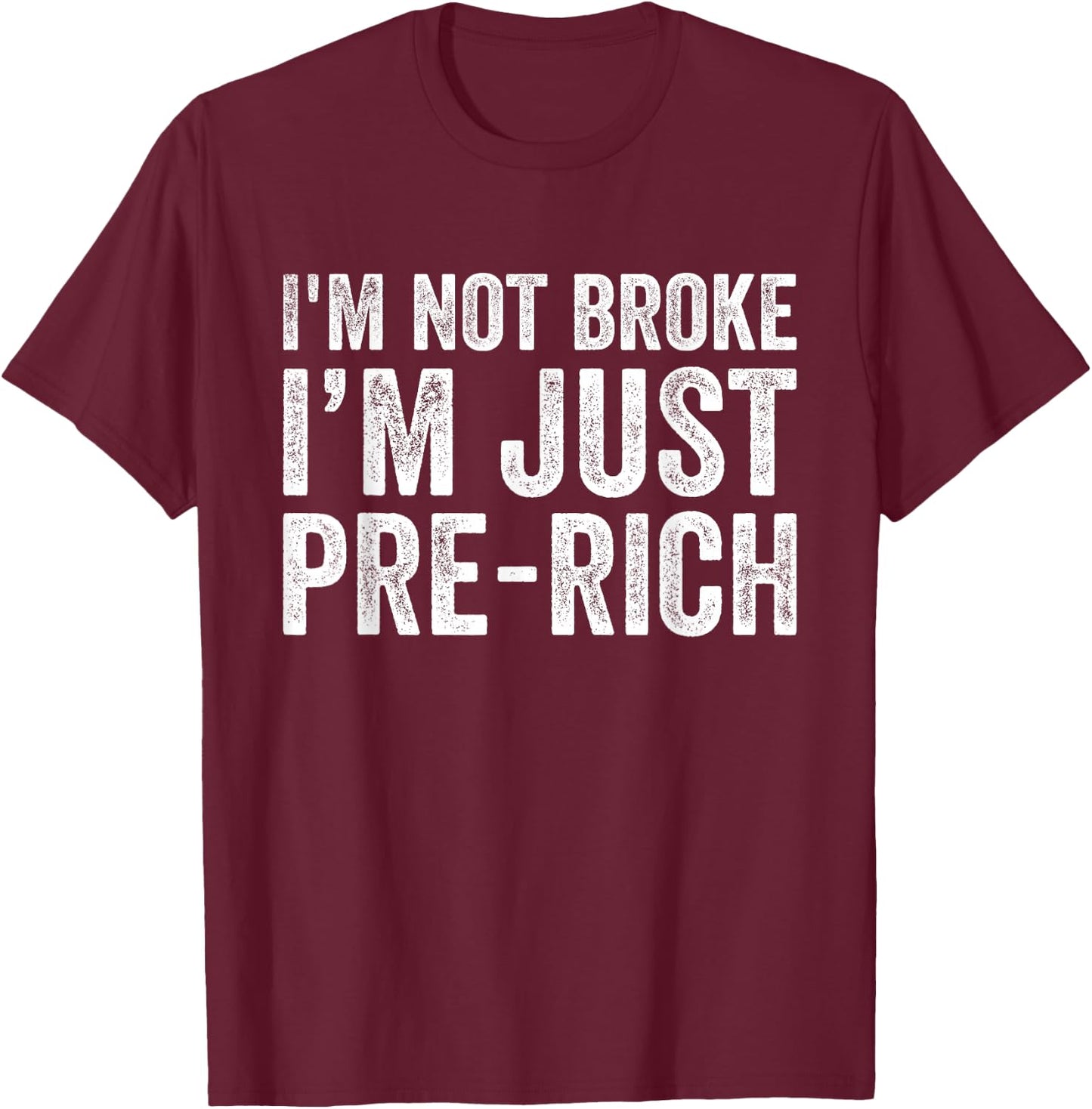 I'm not broke I'm just pre-rich Funny Sarcastic Meme Retro T-Shirt - T-Shirt | Maroon