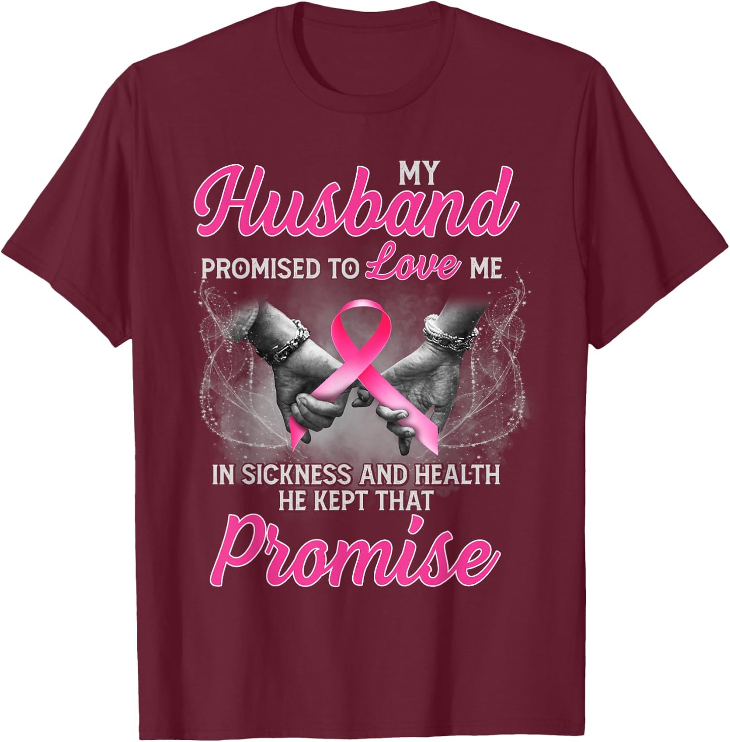 My Husband Promised to Love Me in Sickness Breast Cancer T-Shirt - T-Shirt | Maroon