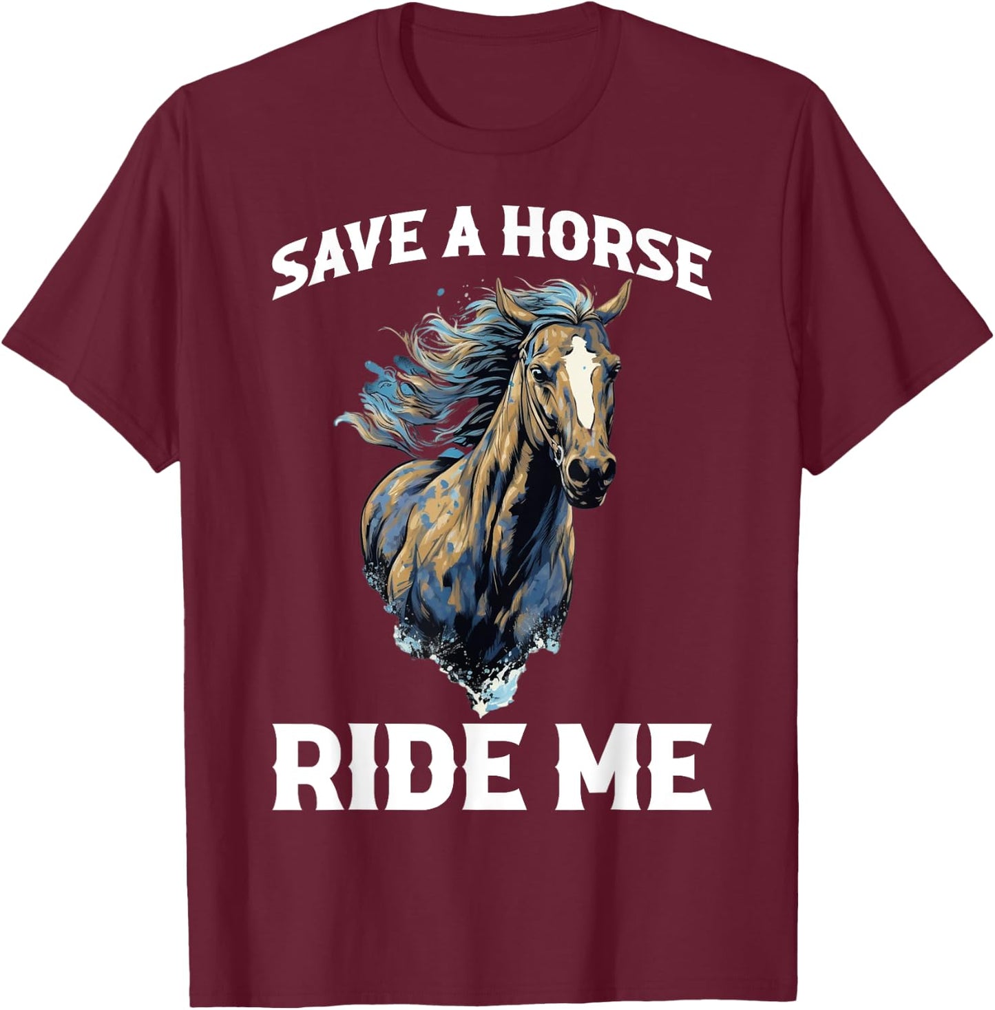 Save A Horse Ride Me T-Shirt - T-Shirt | Maroon