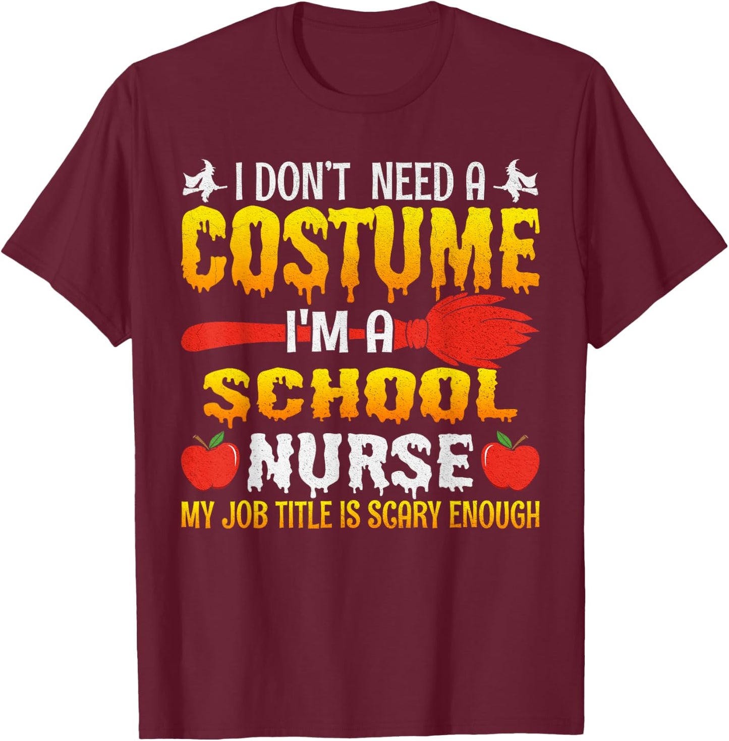 I Don't Need A Costume I'm A School Nurse Halloween T-Shirt - T-Shirt | Maroon