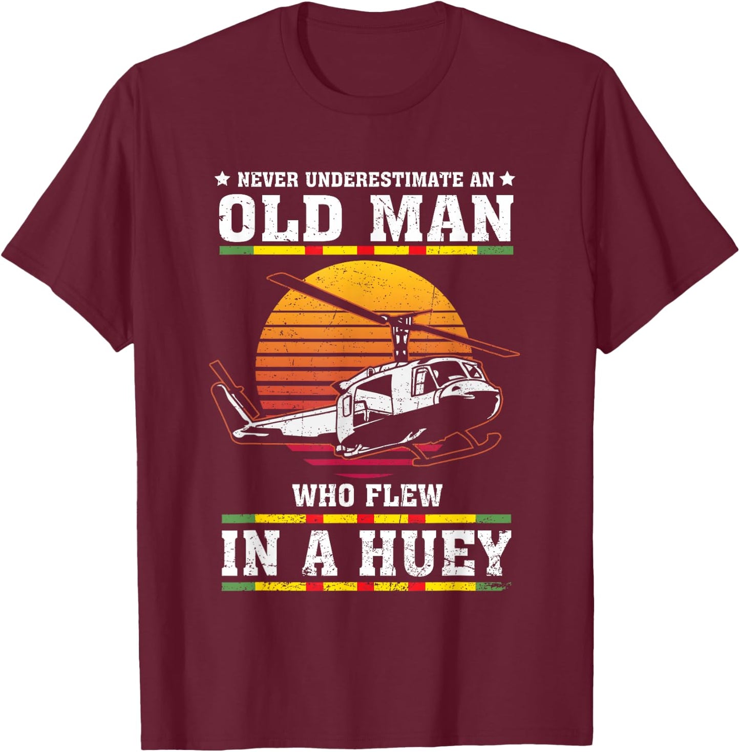 Never Underestimate Old Man Who Flew In Huey Vietnam Veteran T-Shirt - T-Shirt | Maroon