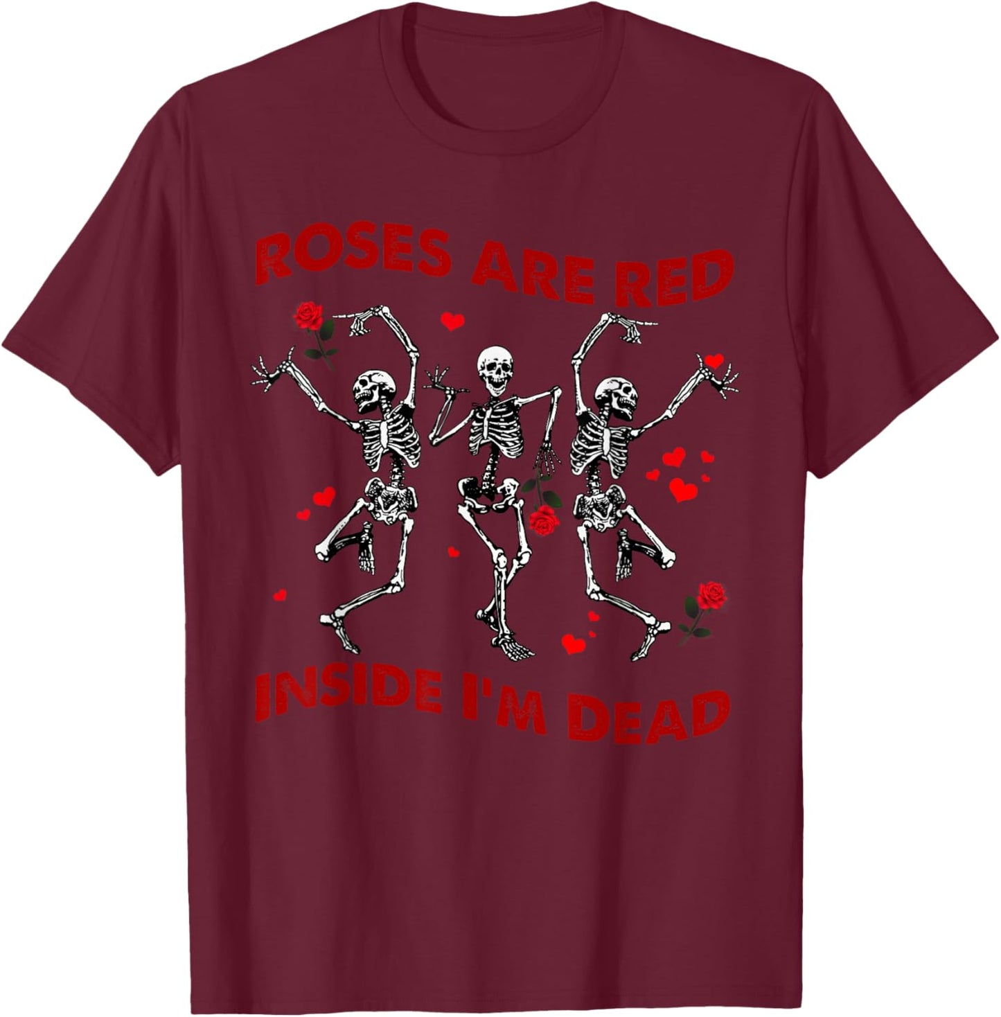 Roses Are Red Funny Inside I'm Dead Skeleton Valentines Men T-Shirt - T-Shirt | Maroon