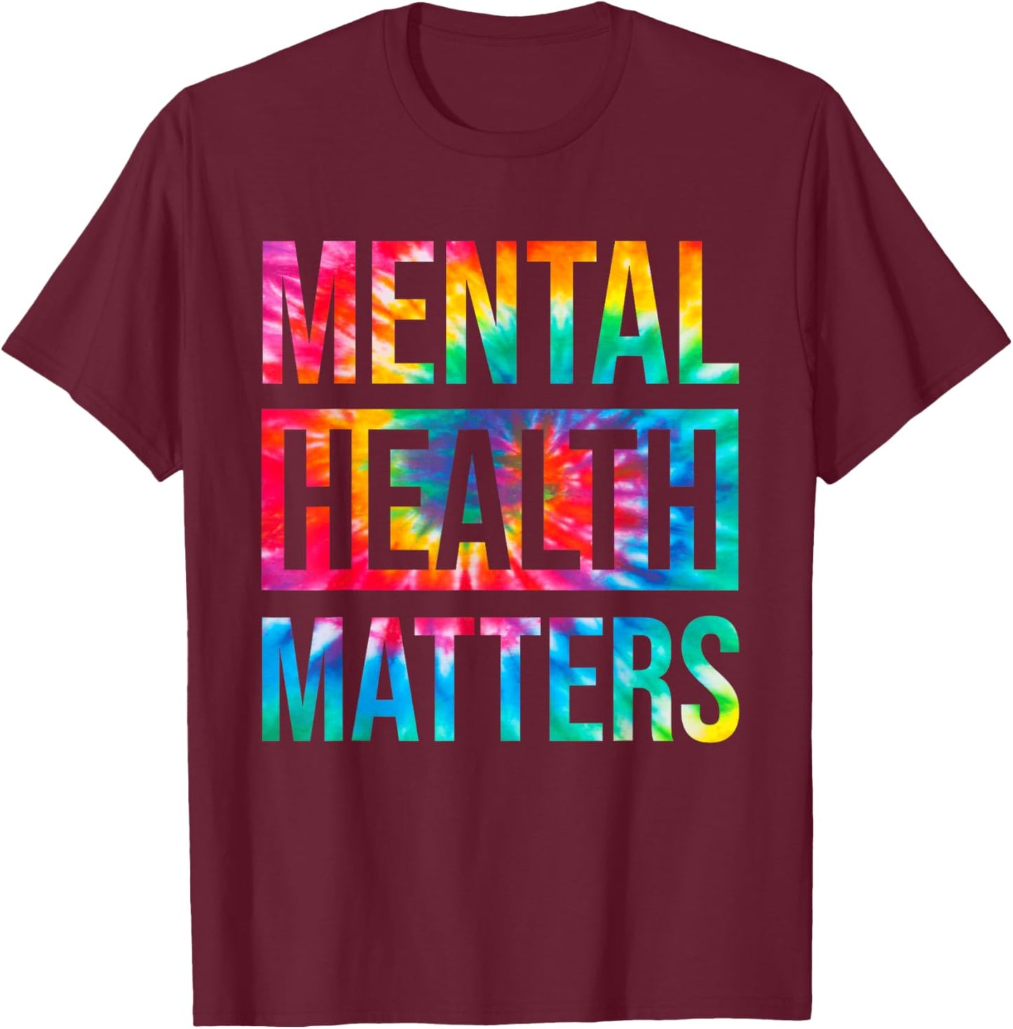 Tie Dye Mental Health Matters End The Stigma Mental Awarenes T-Shirt - T-Shirt | Maroon