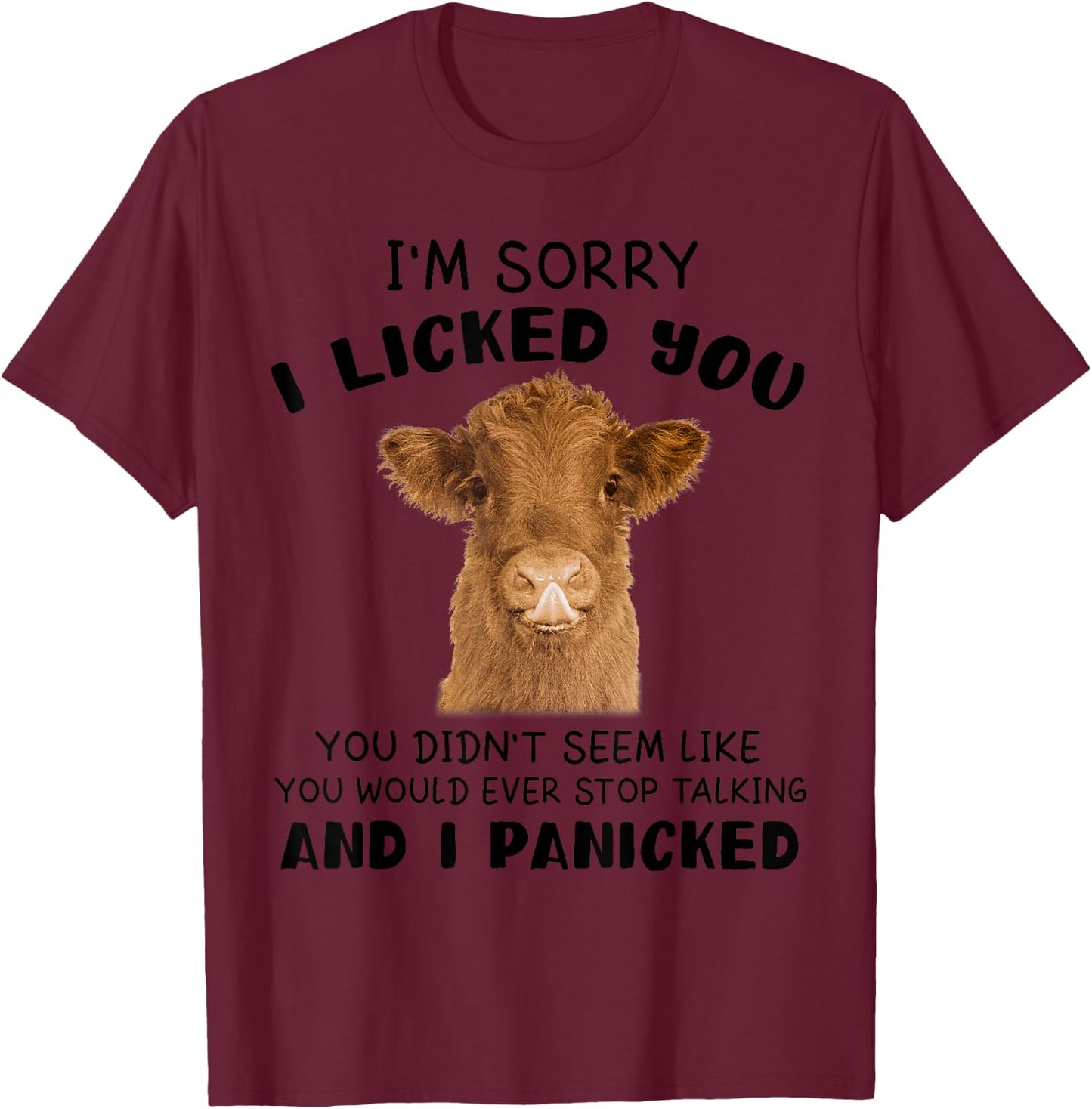 Cow Cute I'm Sorry I Licked You And I Panicked Funny Farmer T-Shirt - T-Shirt | Maroon