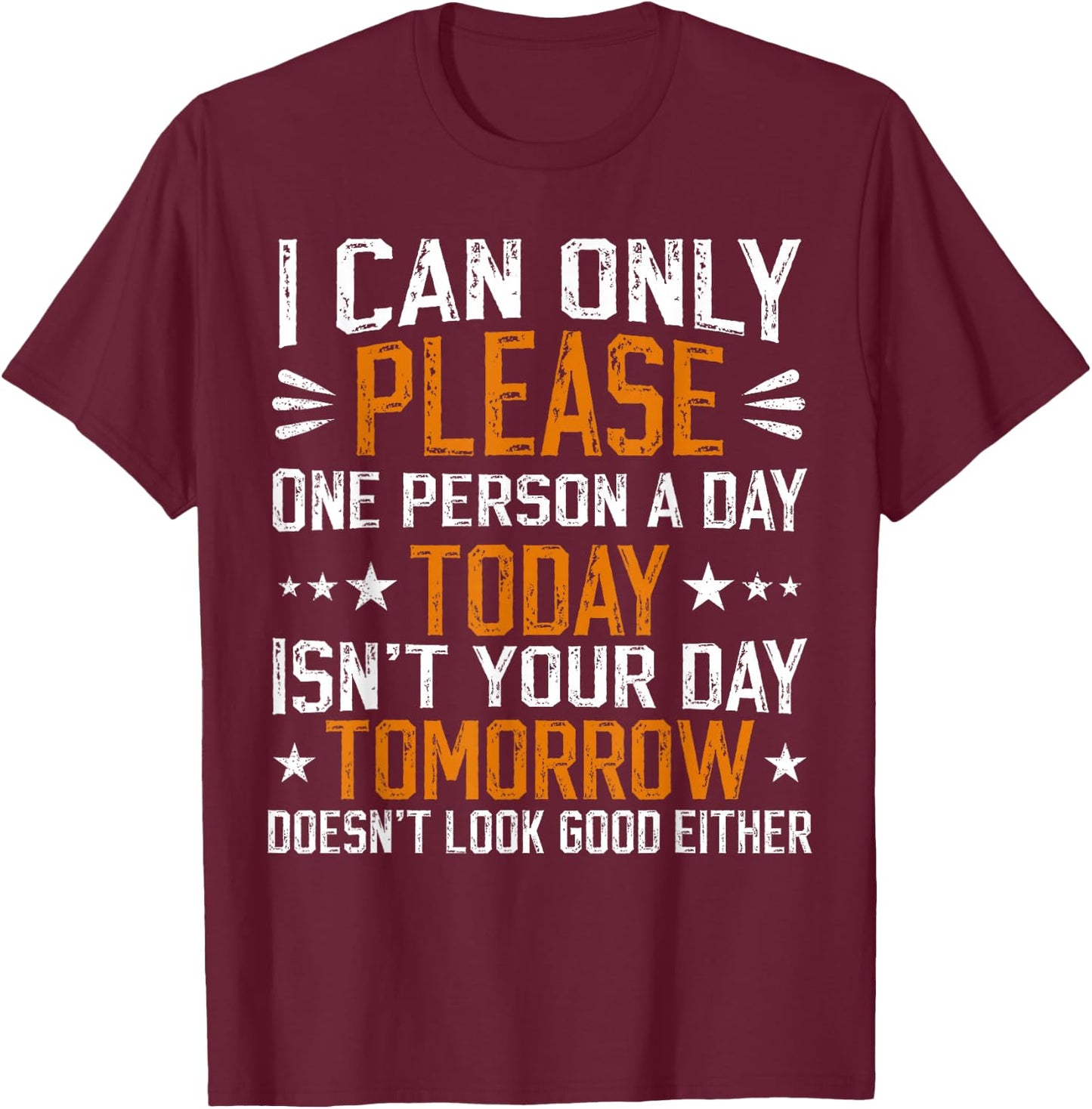 I Can Only Please One Person a Day Funny Saying T-Shirt - T-Shirt | Maroon