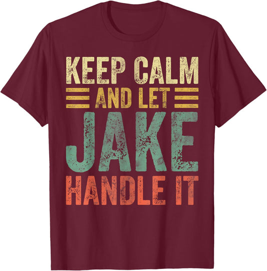 Personalized Name Shirt Keep Calm And Let Jake Handle it T-Shirt - T-Shirt | Maroon
