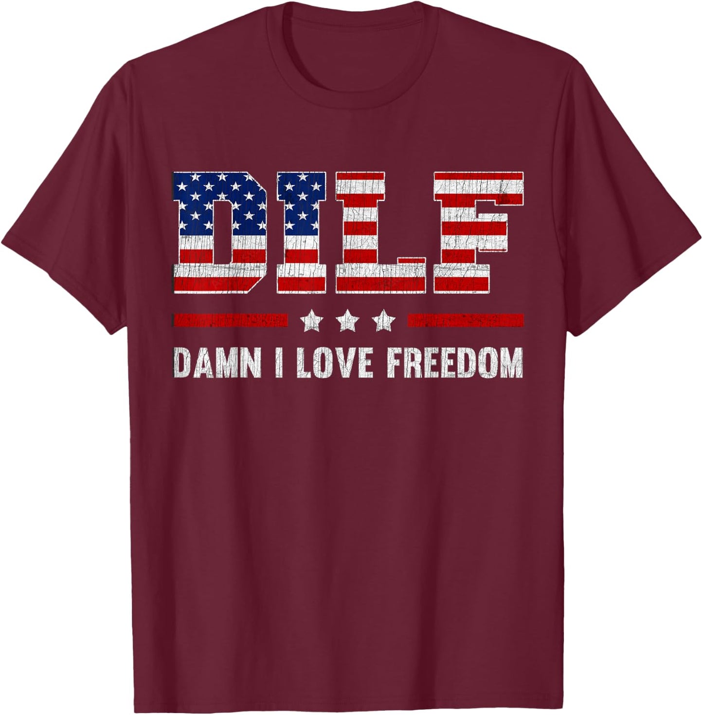DILF Damn I Love Freedom Funny 4th Of July Patriotic T-Shirt - T-Shirt | Maroon