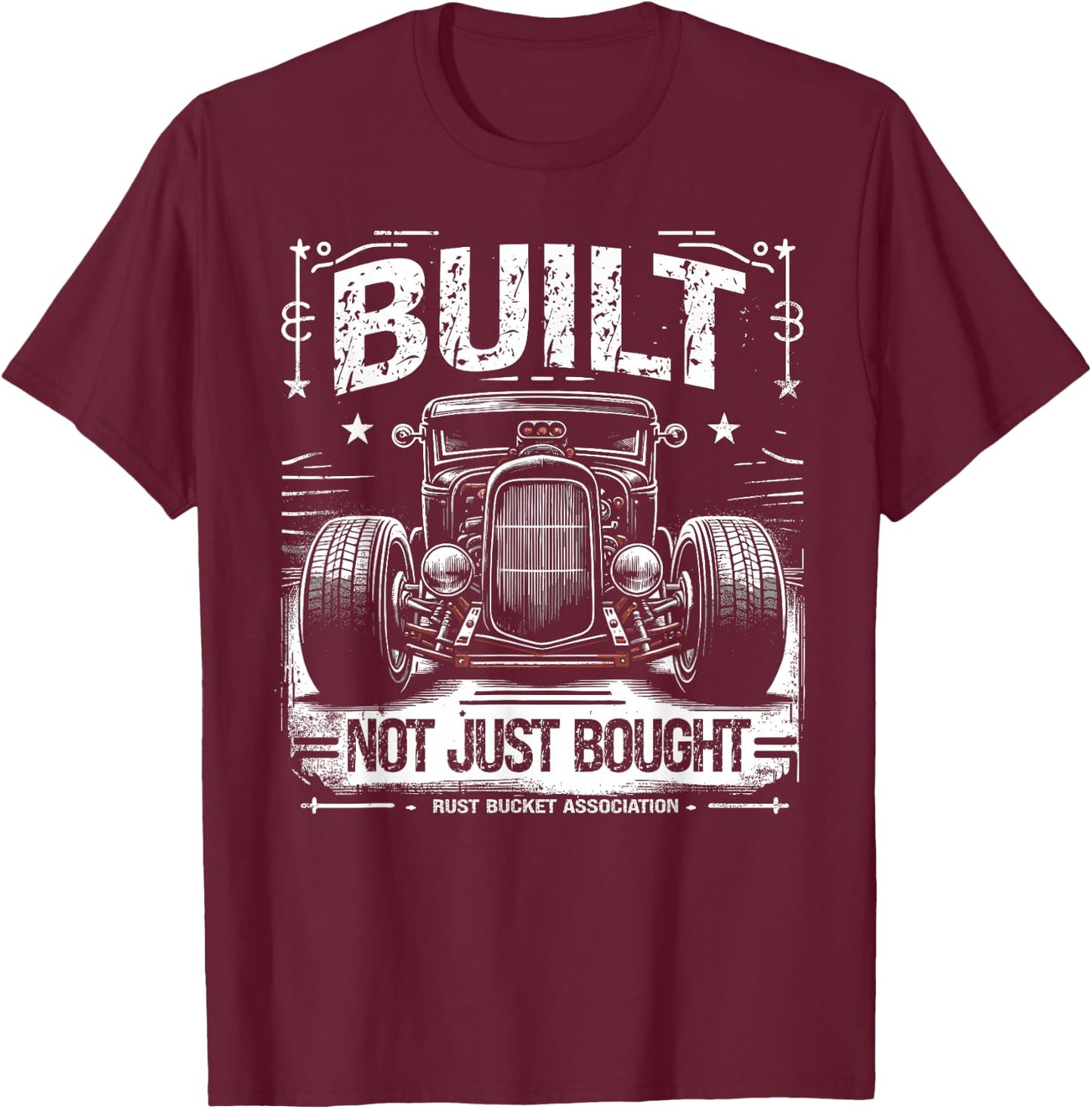 Rat Rod Built Not Just Bought, Vintage Hot Rod Car T-Shirt - T-Shirt | Maroon