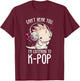 Can't Hear You Listening To Kpop Axolotl K-pop Merchandise T-Shirt - T-Shirt | Maroon
