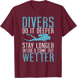 Divers do it deeper stay longer inside and come out Wetter T-Shirt - T-Shirt | Maroon