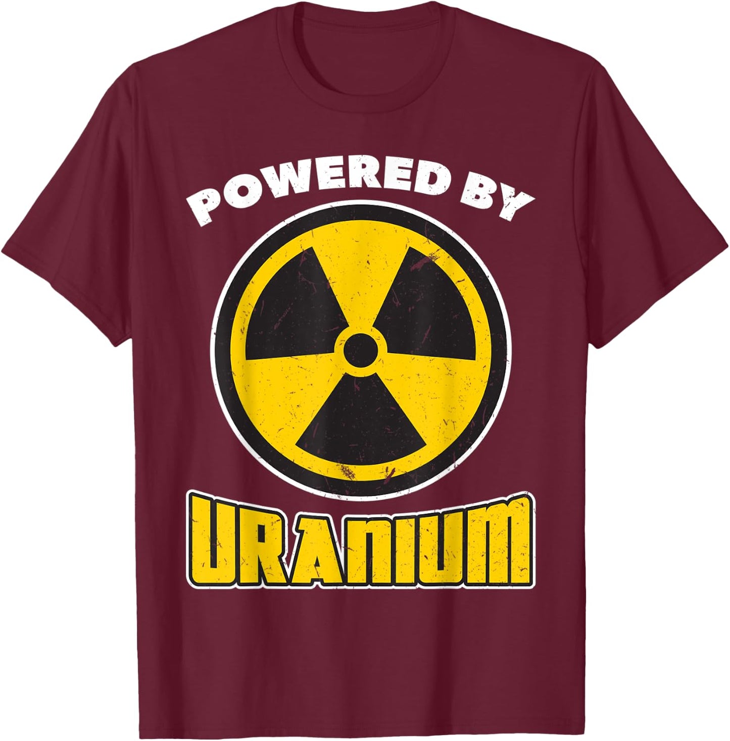 Powered By Uranium - Nuclear Engineering T-Shirt - T-Shirt | Maroon