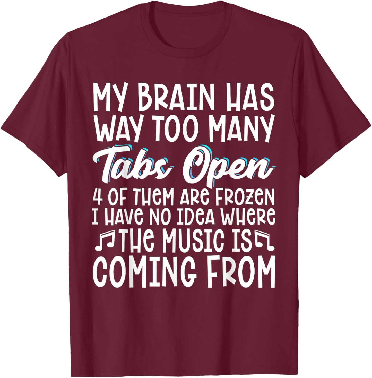 My Brain Has Way Too Many Tabs Open T-Shirt - T-Shirt | Maroon