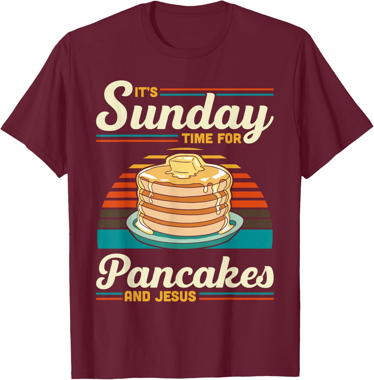 Its Sunday Time For Pancakes And Jesus Pancake Maker Syrup T-Shirt - T-Shirt | Maroon