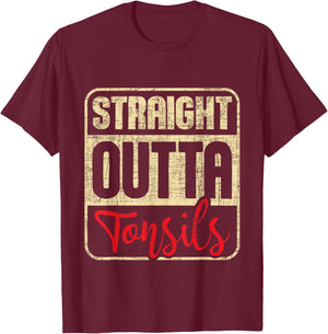 Straight Outta Tonsils - Tonsil Removal Surgery Recovery T-Shirt - T-Shirt | Maroon