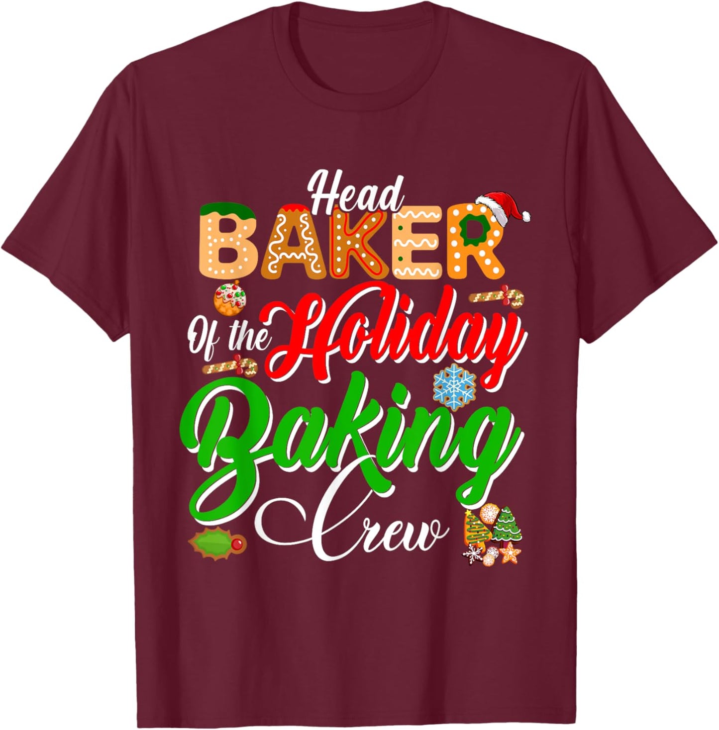 Head Baker Of The Holiday Baking Crew Christmas Cookie Baker T-Shirt - T-Shirt | Maroon