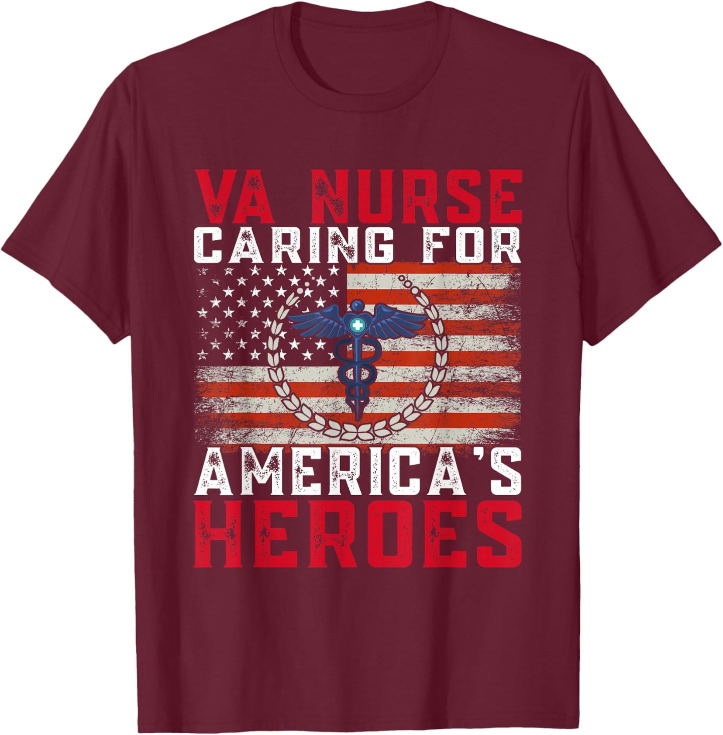 VA Nurse Caring For America's Heroes Patriot Veterans Day T-Shirt - T-Shirt | Maroon