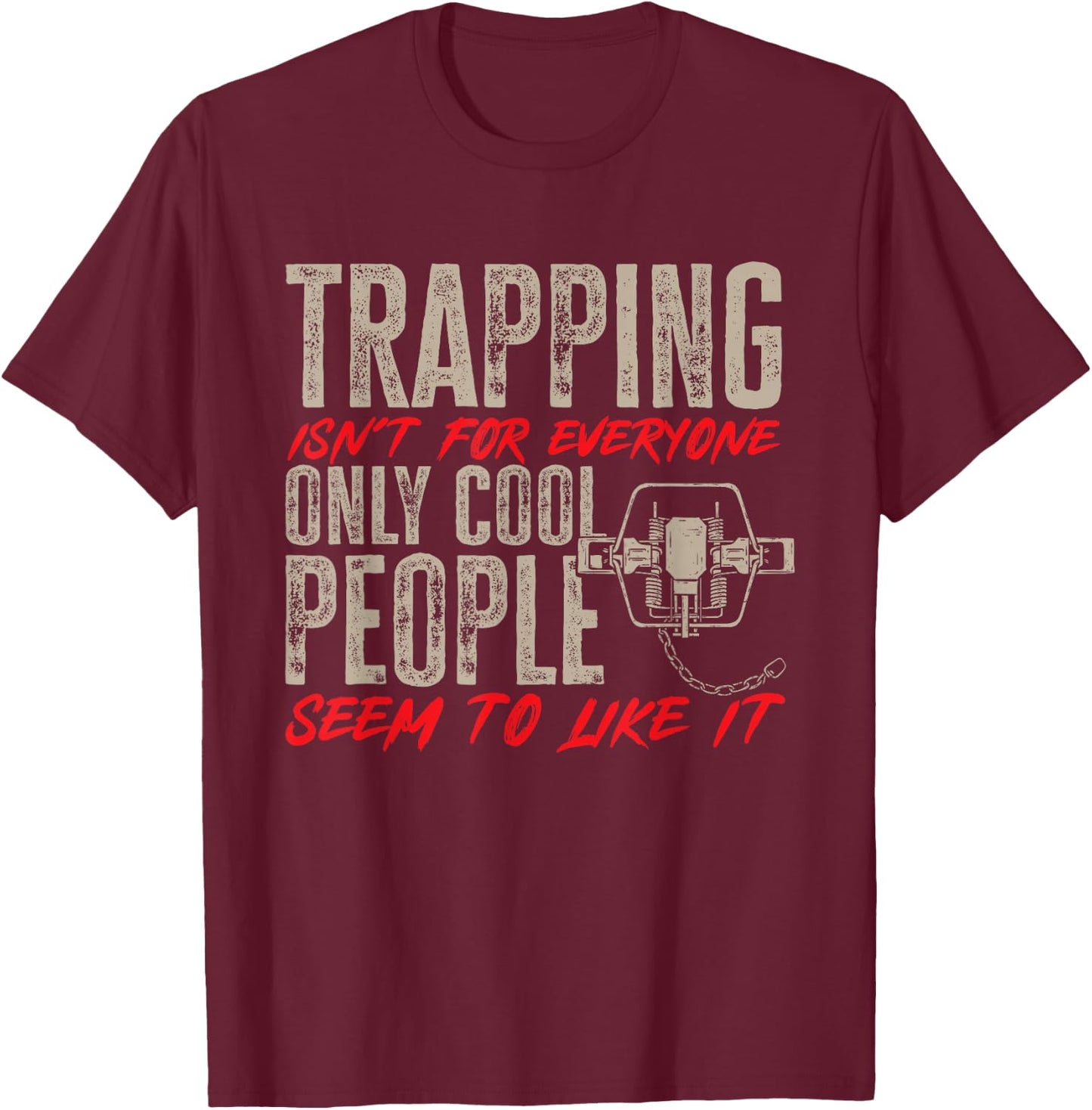 Trapping Trap Hunting Trapper T-Shirt - T-Shirt | Maroon