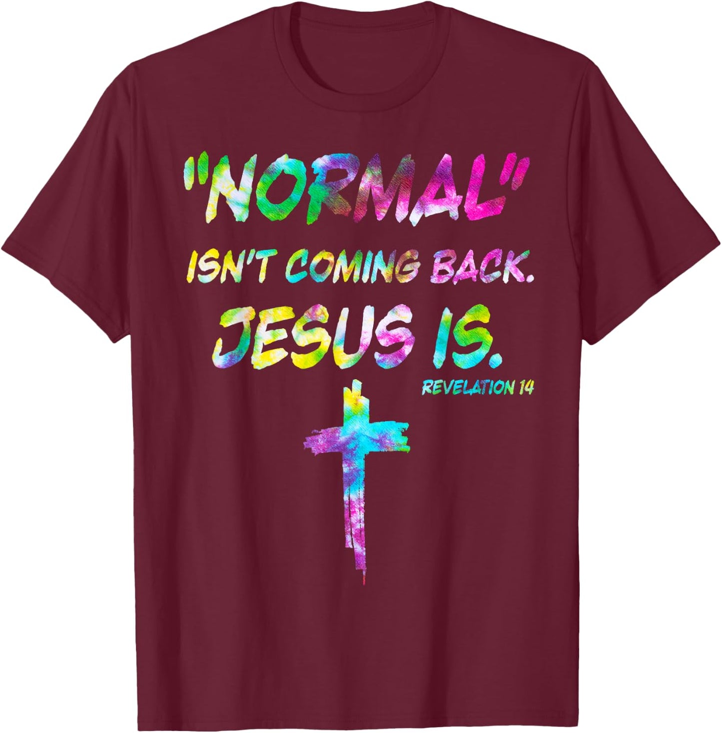Normal Isn’t Coming Back Jesus Is Tie Dye Style T-Shirt - T-Shirt | Maroon