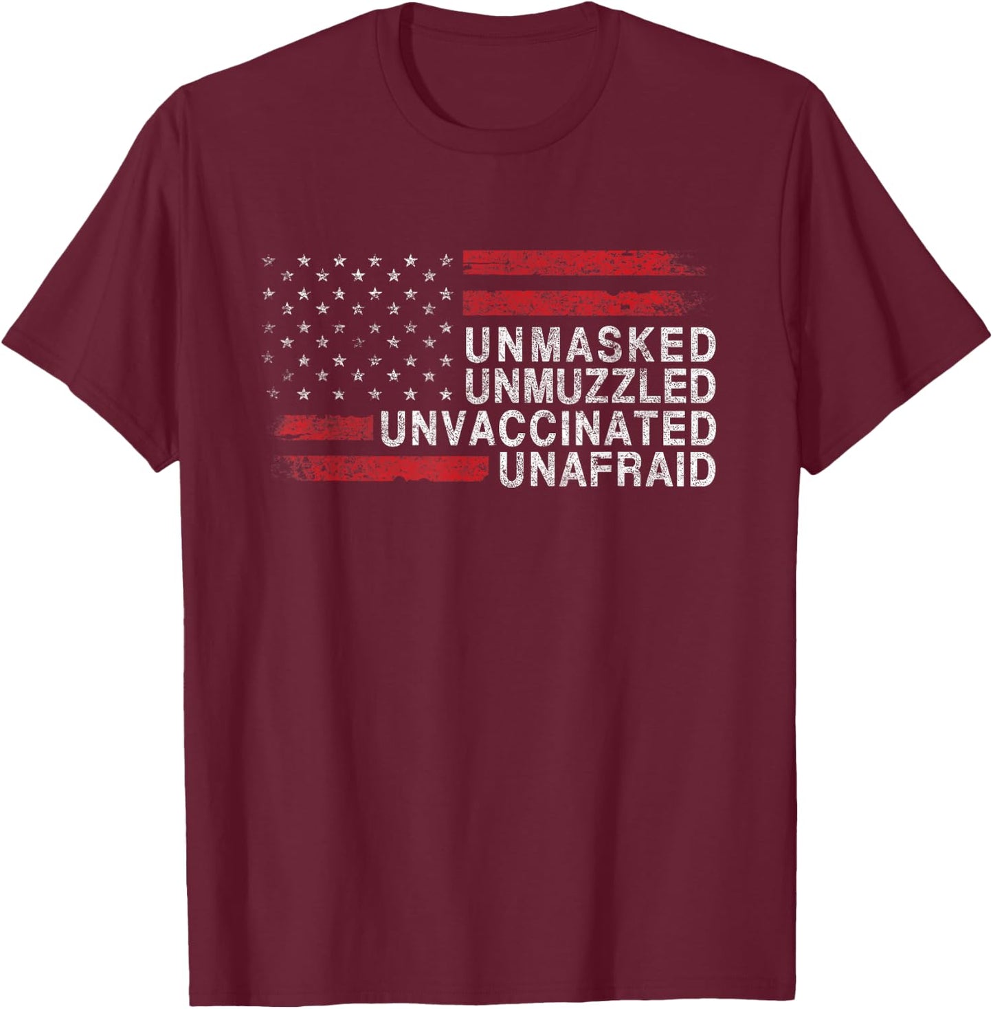 US Flag Unmasked Unmuzzled Unvaccinated Unafraid T-Shirt - T-Shirt | Maroon