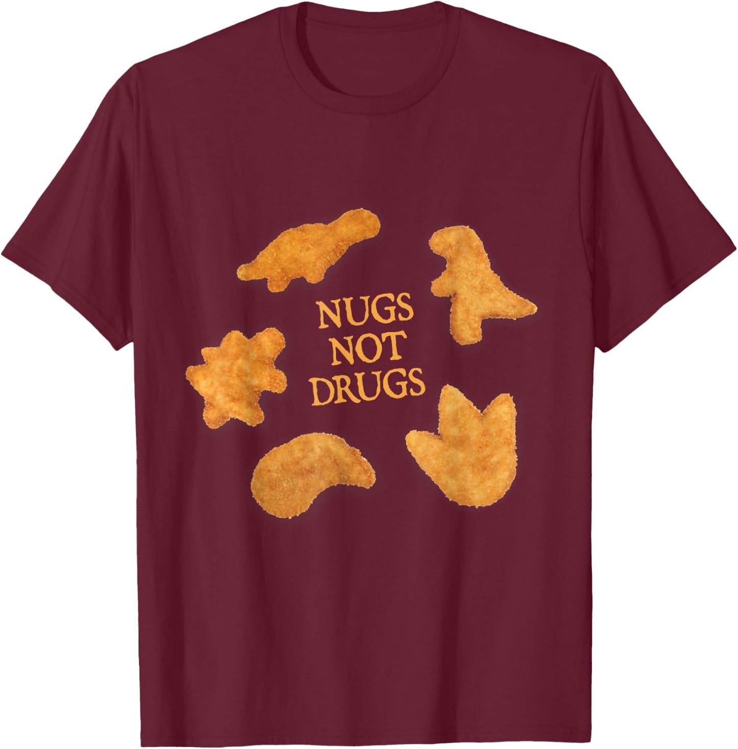 Nugs Not Drugs Funny Dinosaur Chicken Nugget T-Shirt - T-Shirt | Maroon