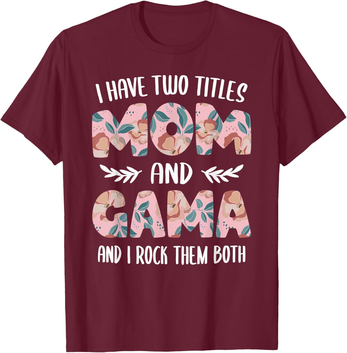 Gama Shirts Cute I have two Titles Mom and Gama T-Shirt - T-Shirt | Maroon