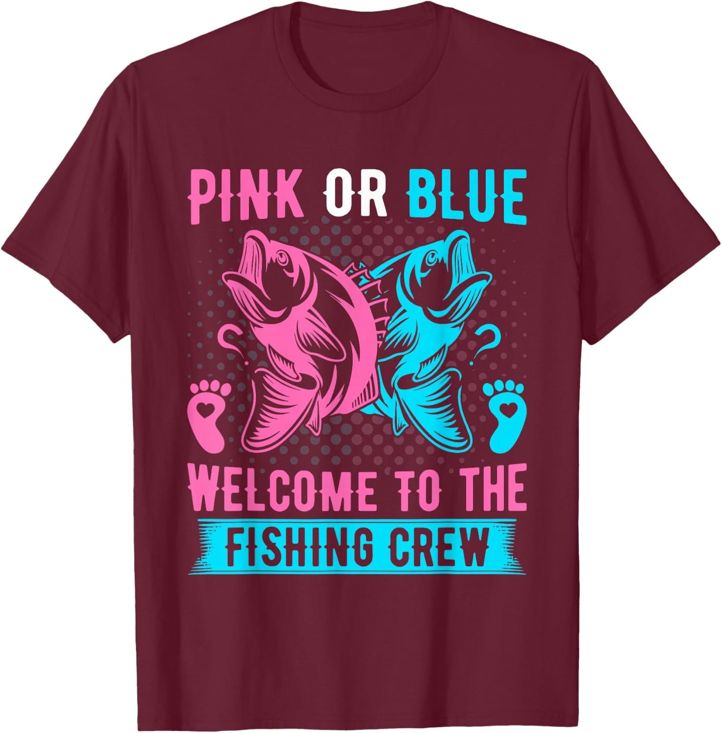 Gender Reveal Fishing Pink Or Blue Welcome to Fishing Crew T-Shirt - T-Shirt | Maroon