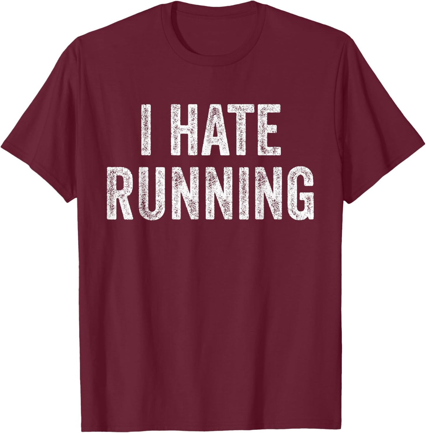 I Hate Running - Funny Sarcastic Humor Joke Text Quote Gift T-Shirt - T-Shirt | Maroon