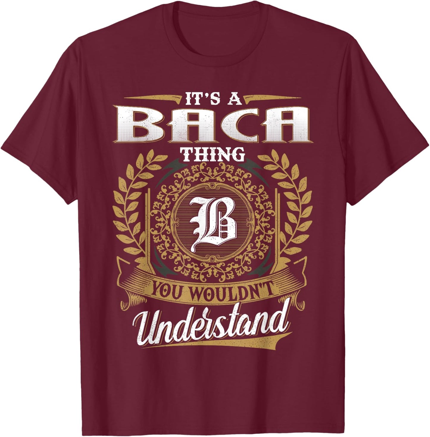 It's A BACA Thing You Wouldn't Understand Name Classic T-Shirt - T-Shirt | Maroon