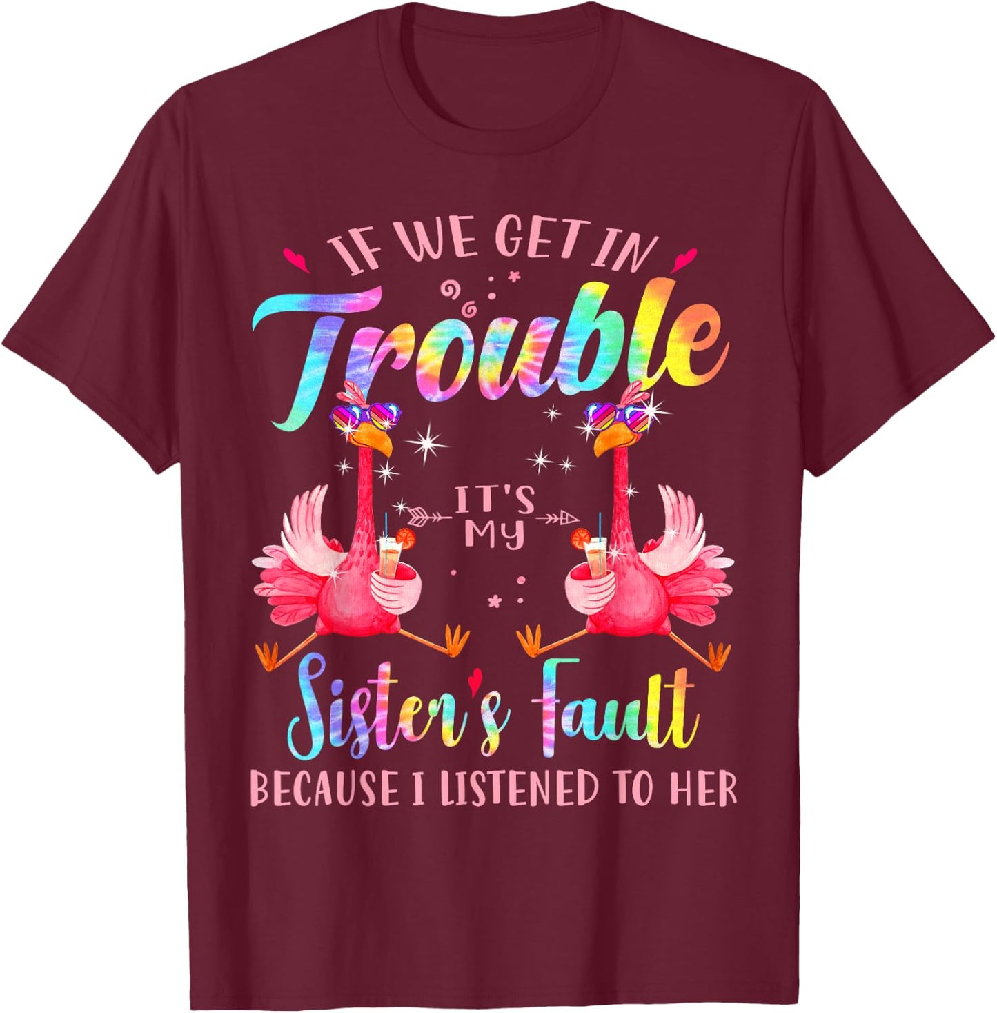 If we get in trouble it's my sister's fault flamingo bestie T-Shirt - T-Shirt | Maroon