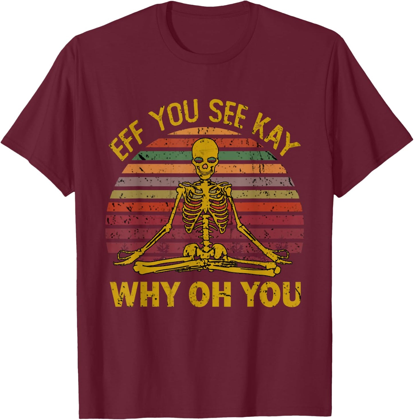 Eff You See Kay Why Oh U Skeleton Yoga Funny Costume Gifts T-Shirt - T-Shirt | Maroon
