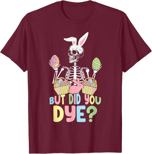 But Did You Die Easter Colorful Egg Dye Skeleton Bunny T-Shirt - T-Shirt | Maroon