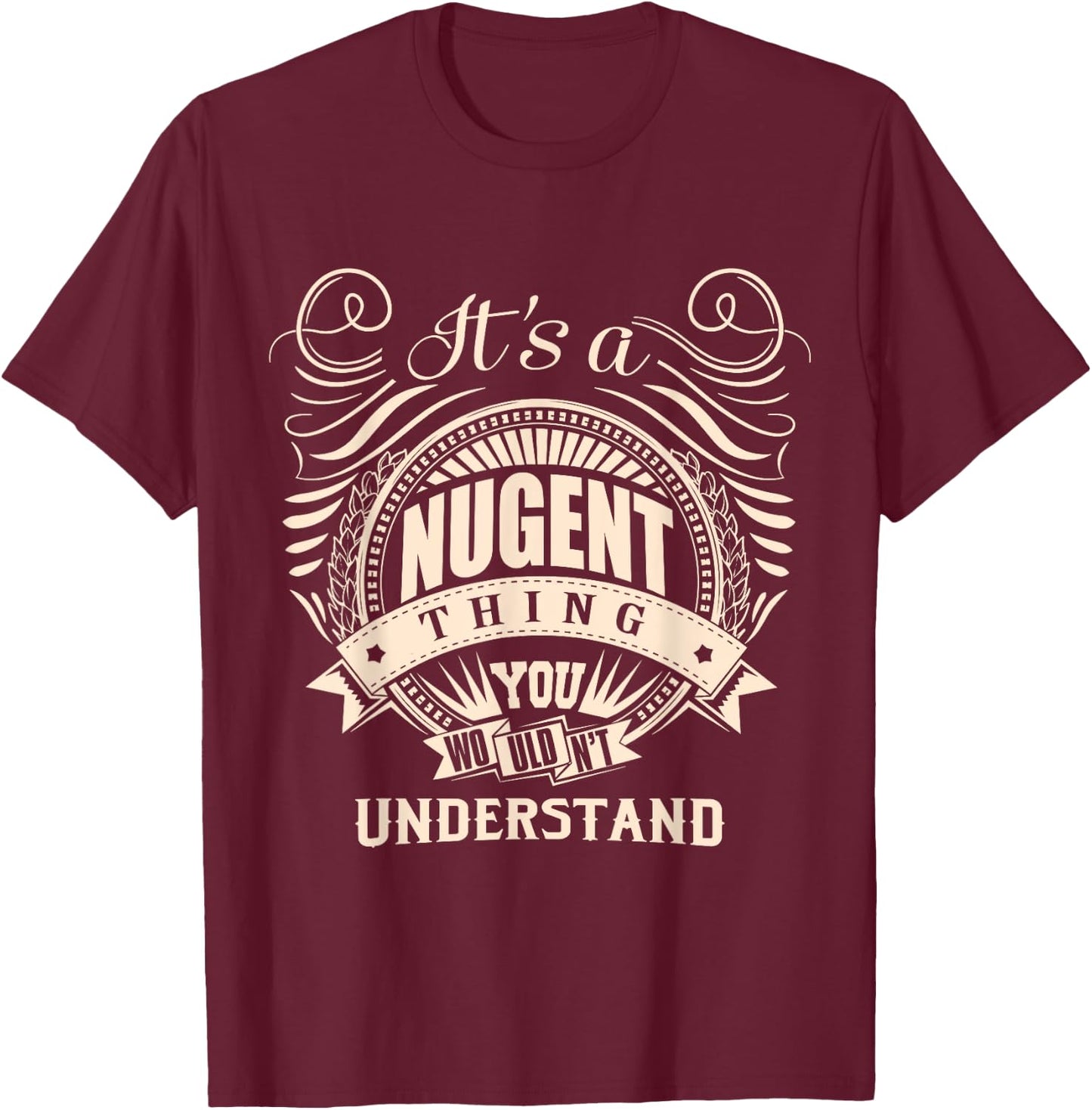 It's a NUGENT thing you wouldn't understand Gifts T-Shirt - T-Shirt | Maroon