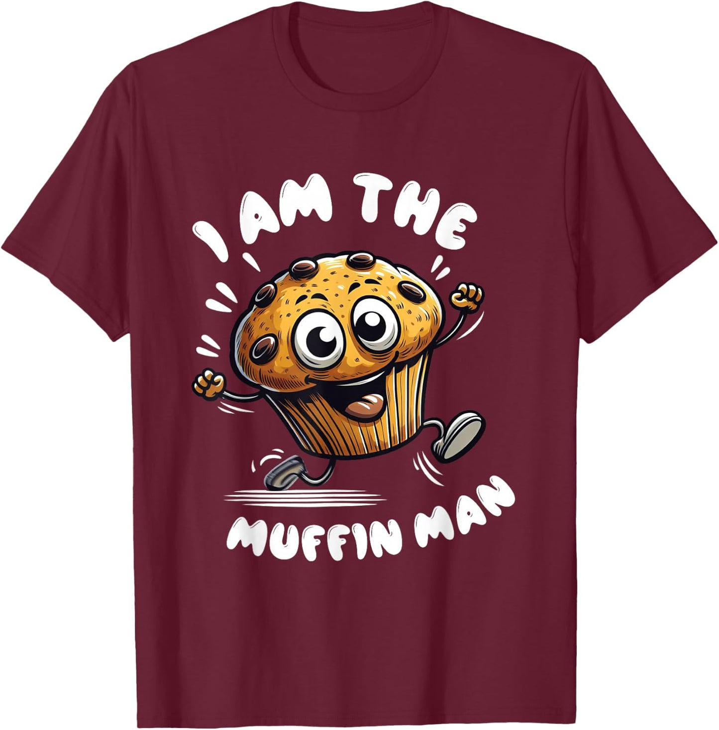 I'm The Muffin Man! Muffin T-Shirt - T-Shirt | Maroon