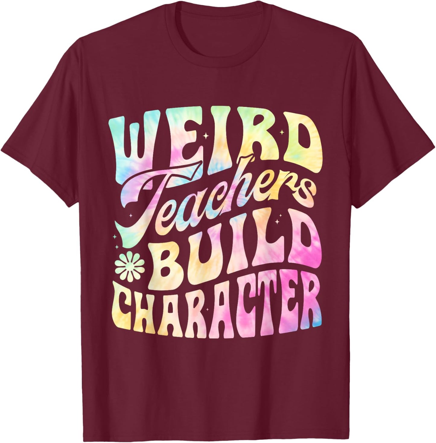 Vintage Funny Teacher Sayings Weird Teachers Build Character T-Shirt - T-Shirt | Maroon