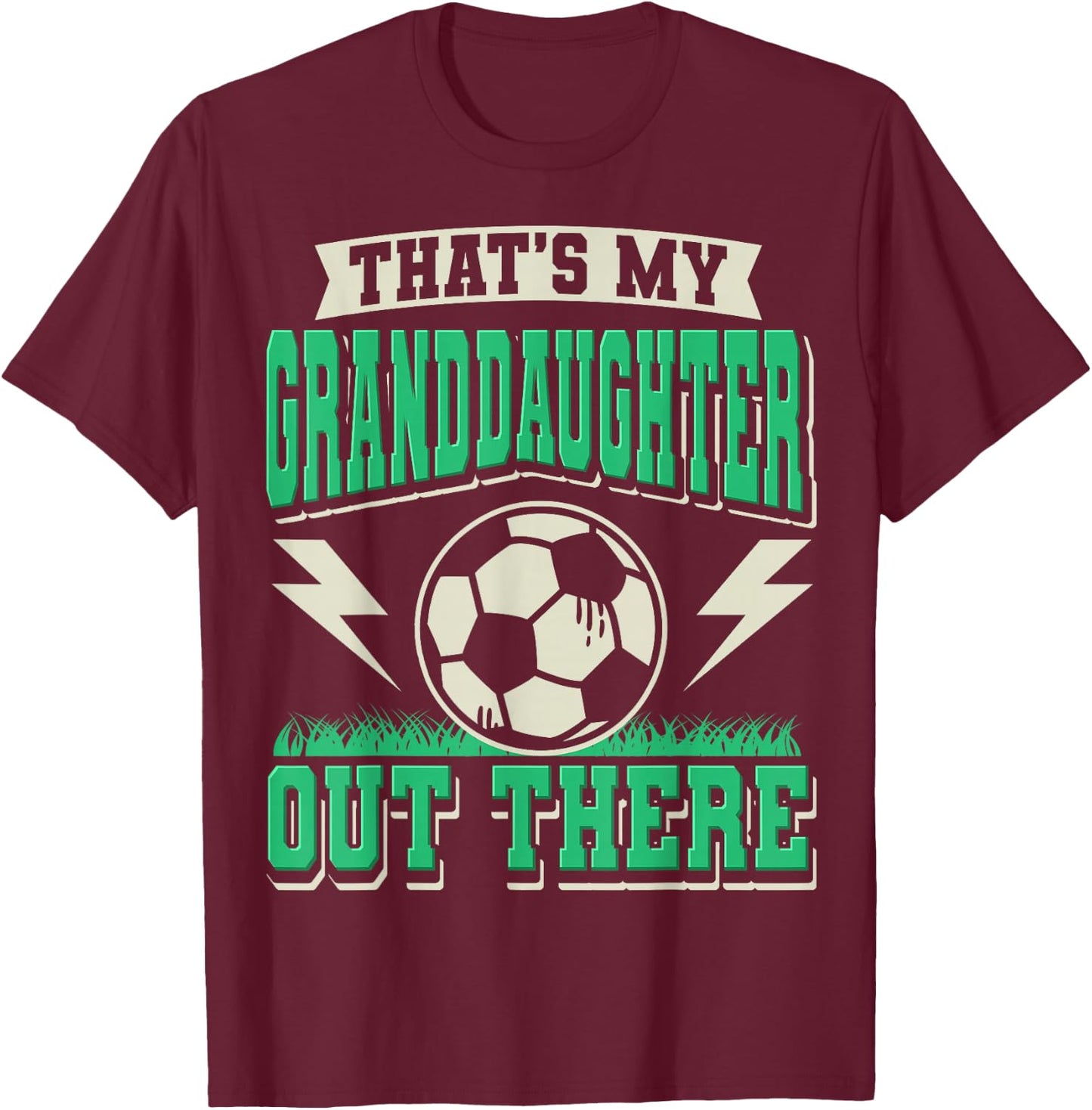 That's My Granddaughter Out There Soccer Grandma Grandpa T-Shirt - T-Shirt | Maroon