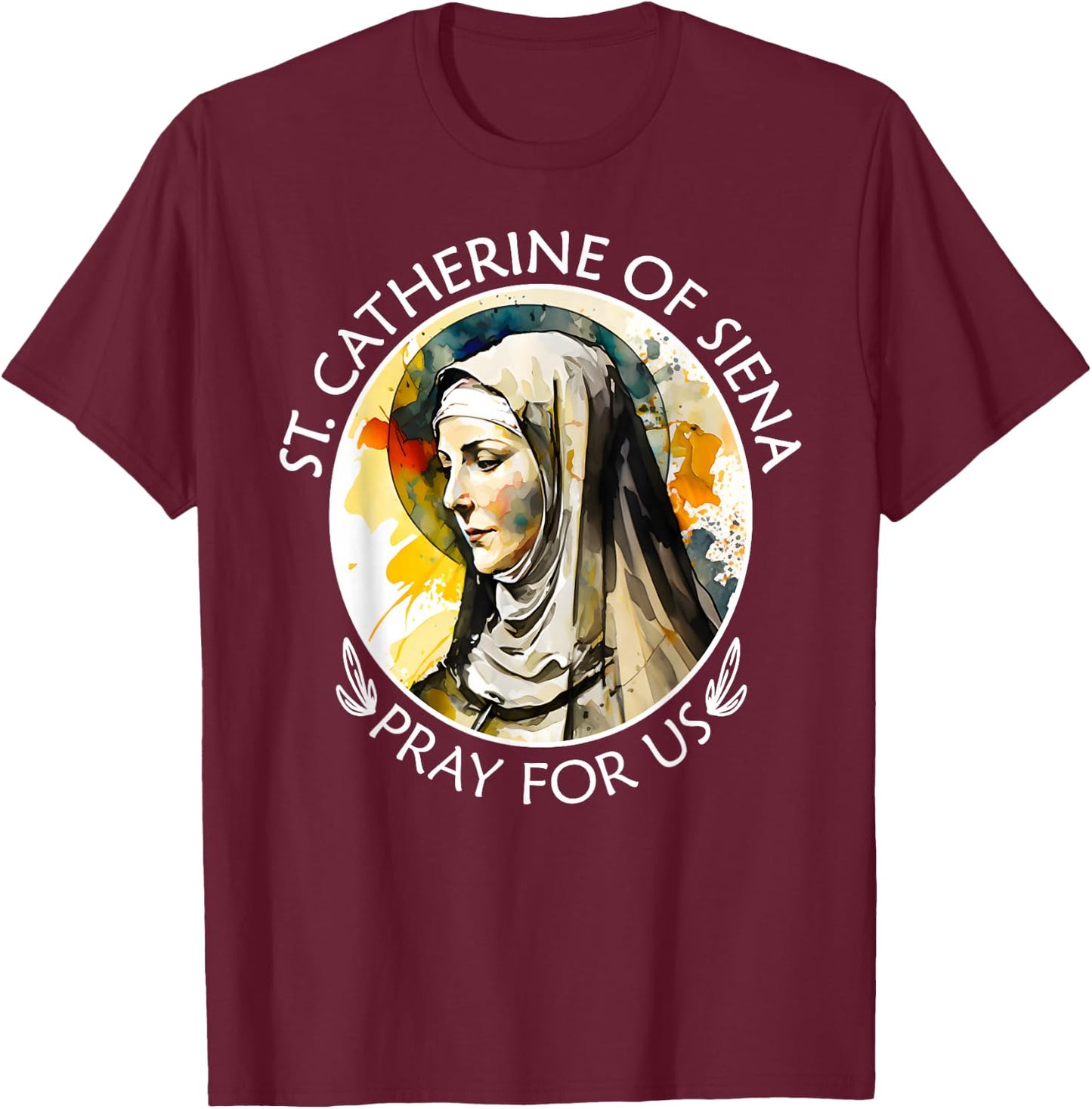 St Catherine of Siena Famous Catholic Saints Pray For Us T-Shirt - T-Shirt | Maroon