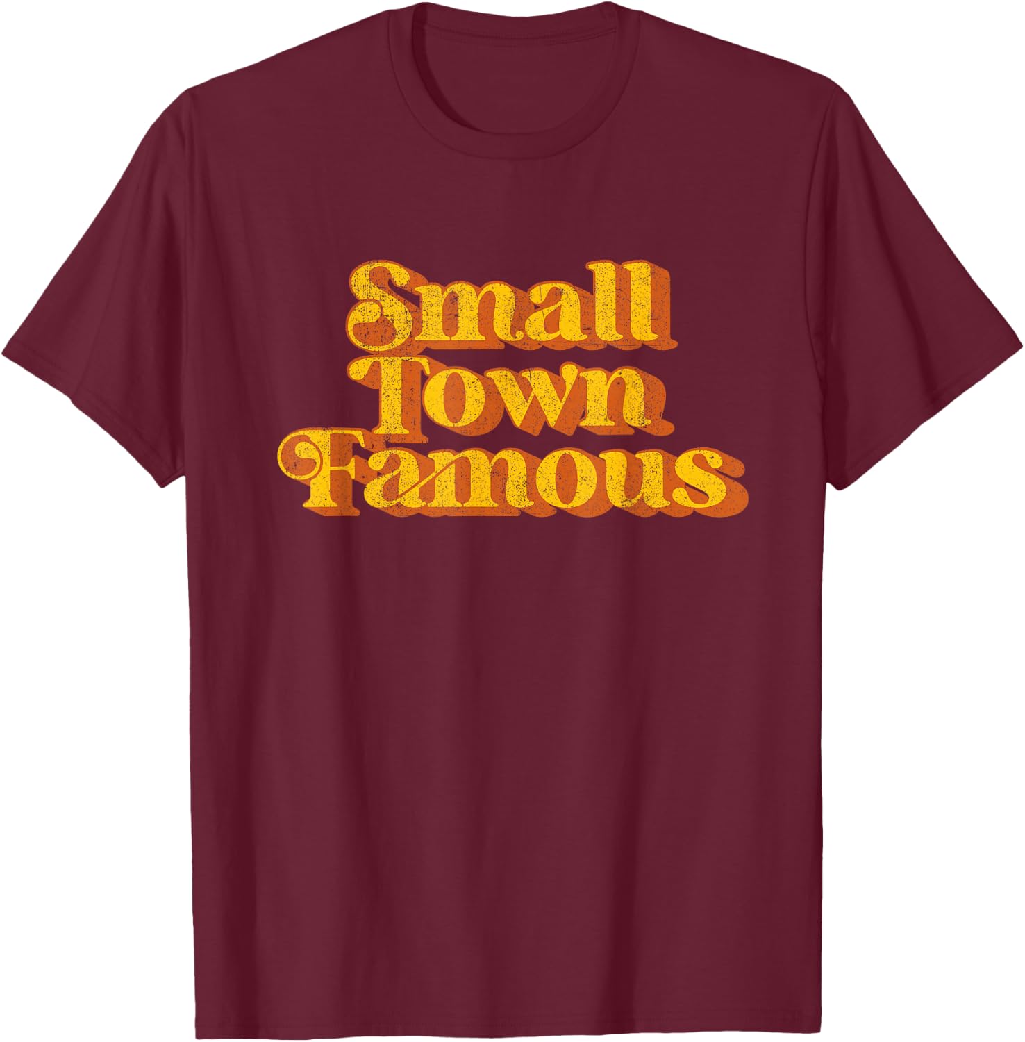 Vintage Small Town Famous Country Southern Funny Retro 70's T-Shirt - T-Shirt | Maroon