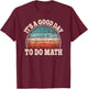 Funny Math Teacher Student Mathematics Professor Engineer T-Shirt - T-Shirt | Maroon