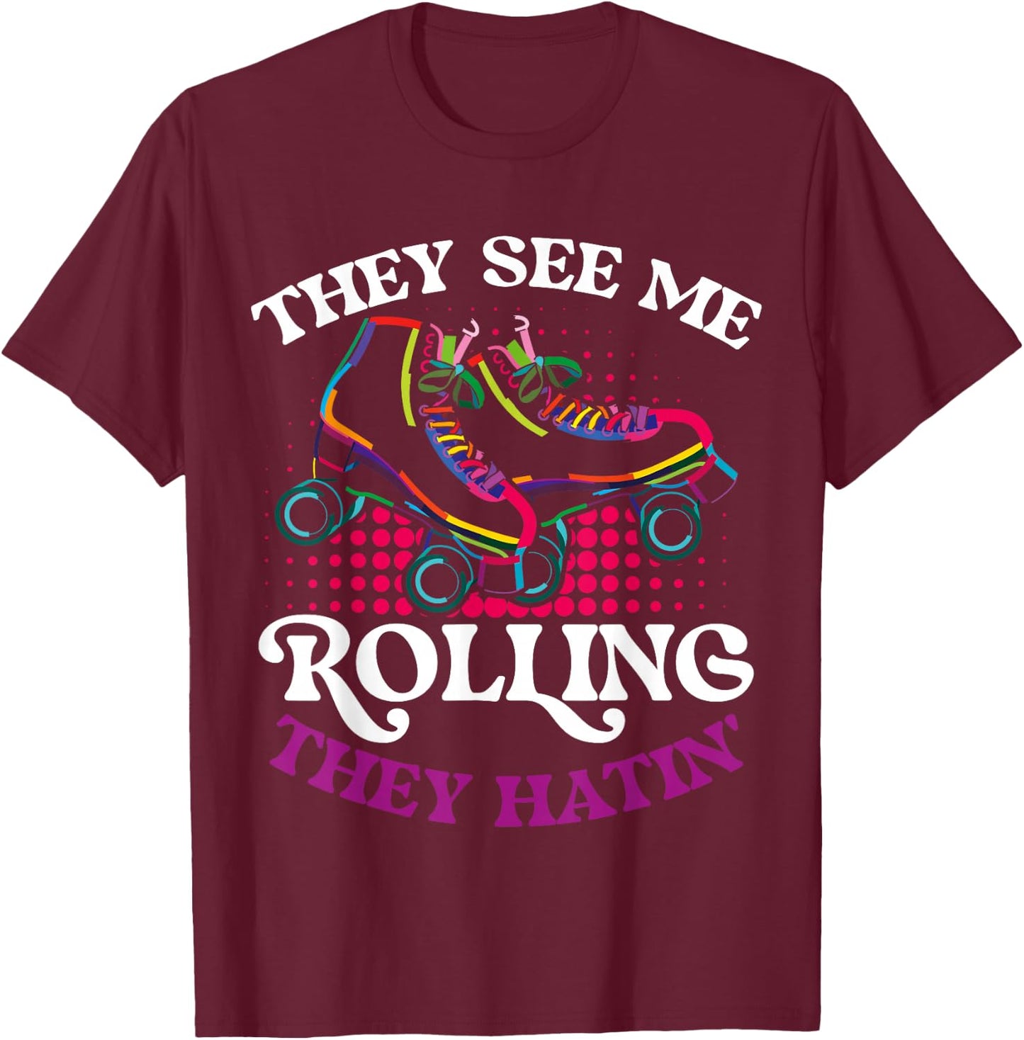 They See Me Rolling They Hatin T-Shirt - T-Shirt | Maroon