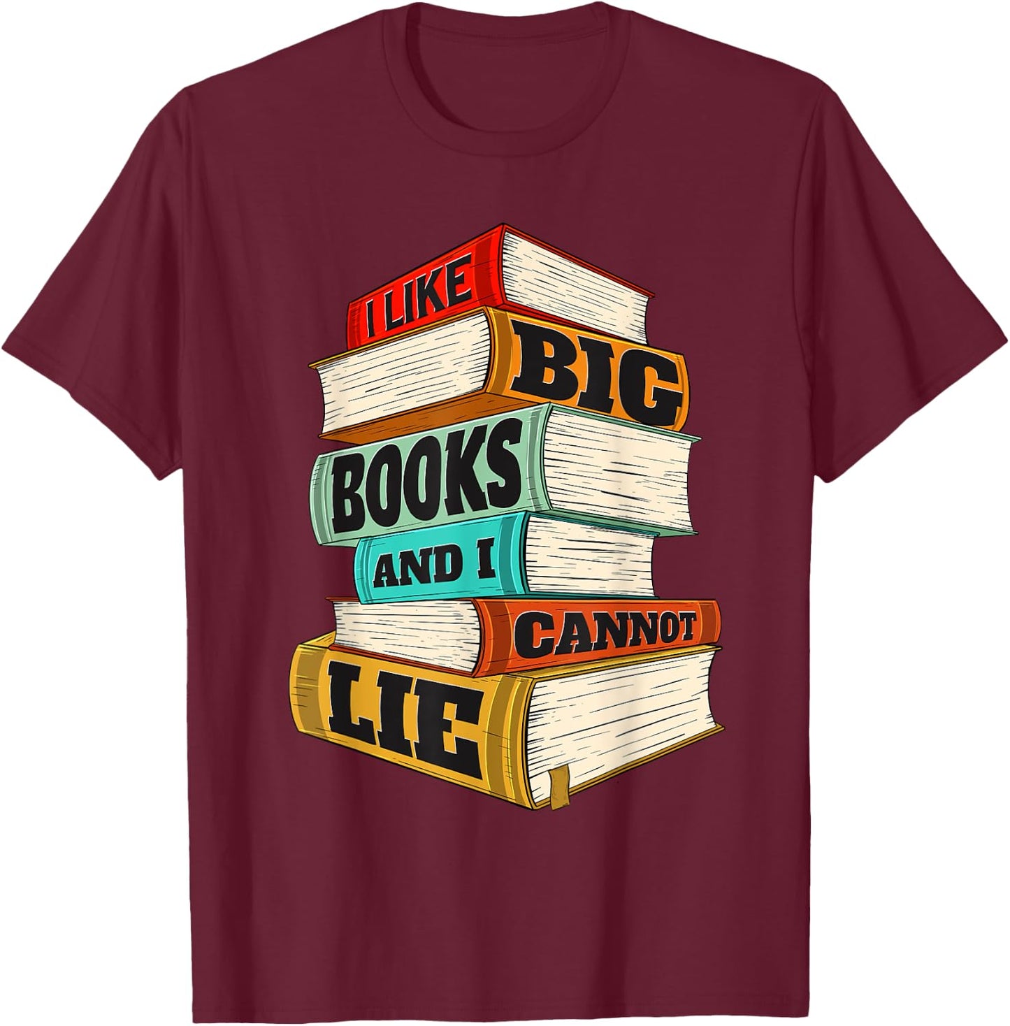 I Like Big Books And I Cannot Lie - Librarian Book Reader T-Shirt - T-Shirt | Maroon