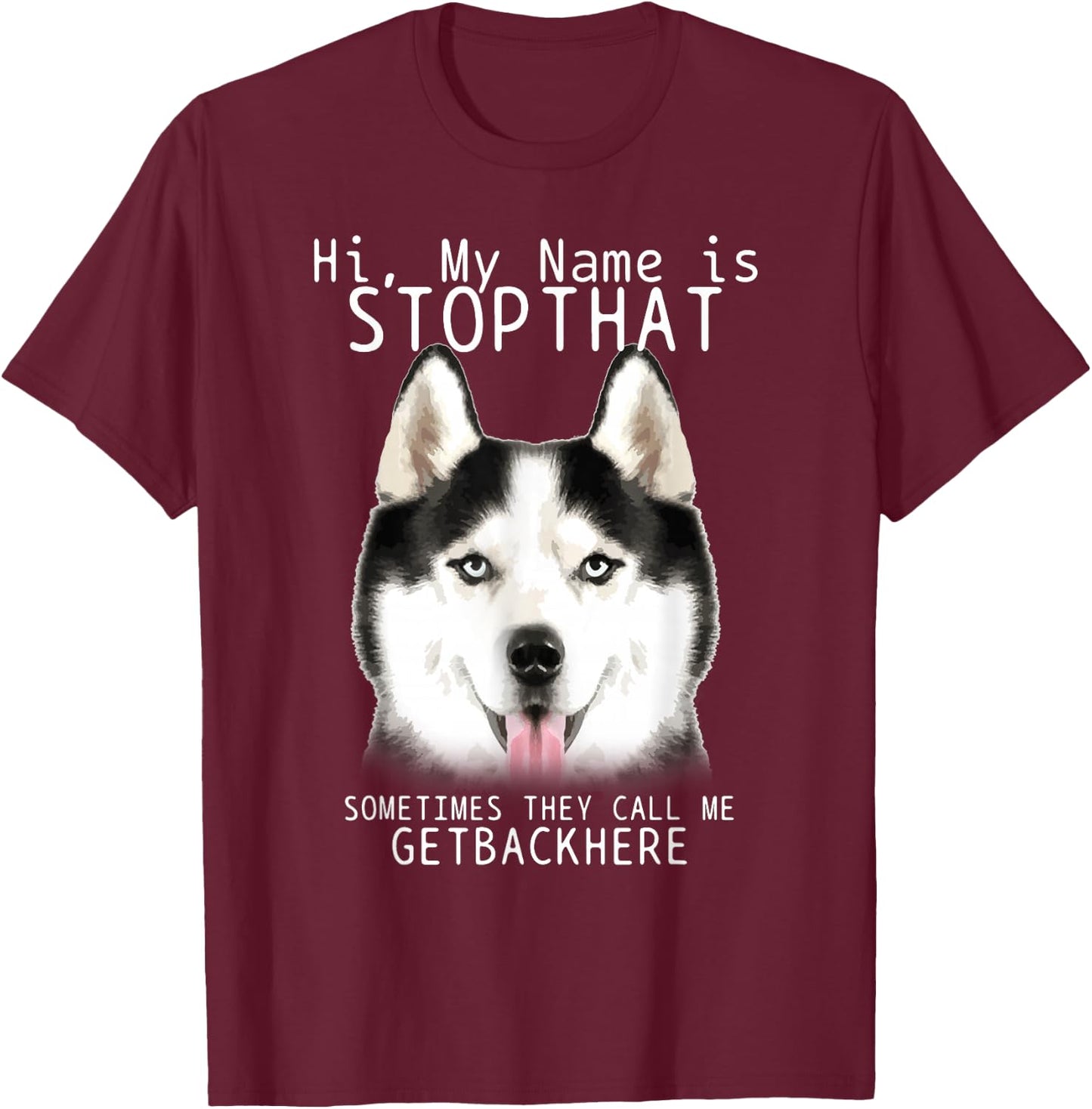 Siberian Husky Hi My Name Is Stop That Cute Funny Dog T-Shirt - T-Shirt | Maroon