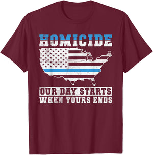 Homicide our Days starts when yours Ends Police T-Shirt - T-Shirt | Maroon