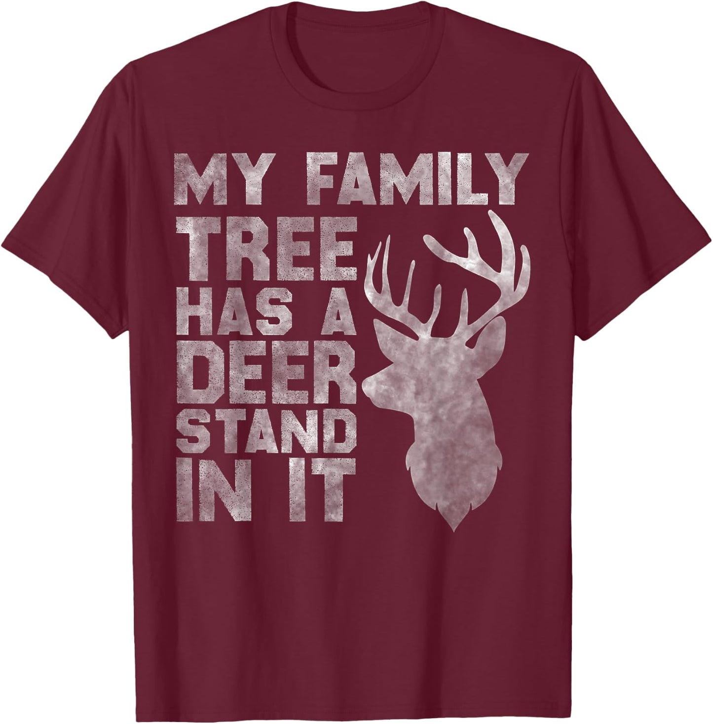 My Family Tree Has A Deer Stand In It Funny Deer Hunting T-Shirt - T-Shirt | Maroon